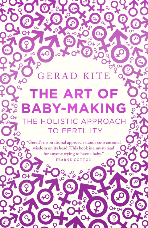 Art of Baby Making: The Holistic Approach to Fertility -  Gerad Kite