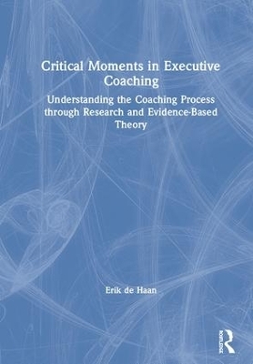 Critical Moments in Executive Coaching - Erik de Haan