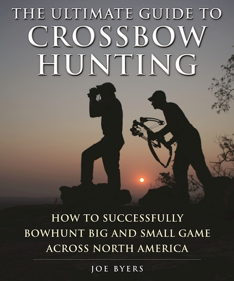 Ultimate Guide to Crossbow Hunting -  Joe Byers