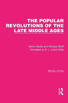 The Popular Revolutions of the Late Middle Ages - Michel Mollat, Philippe Wolff