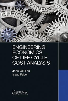 Engineering Economics of Life Cycle Cost Analysis - John Vail Farr, Isaac Faber