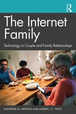 The Internet Family: Technology in Couple and Family Relationships - Katherine M. Hertlein, Markie L. C. Twist