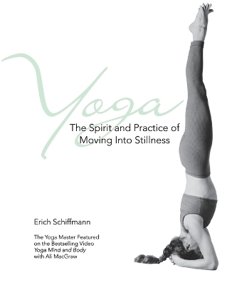 Yoga The Spirit And Practice Of Moving Into Stillness - Erich Schiffmann