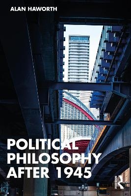 Political Philosophy After 1945 - Alan Haworth