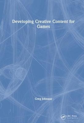 Developing Creative Content for Games - Greg Johnson