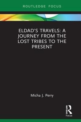 Eldad’s Travels: A Journey from the Lost Tribes to the Present - Micha Perry