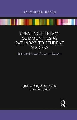 Creating Literacy Communities as Pathways to Student Success - Jessica Singer Early, Christina Saidy