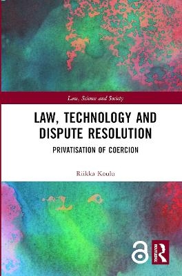 Law, Technology and Dispute Resolution - Riikka Koulu