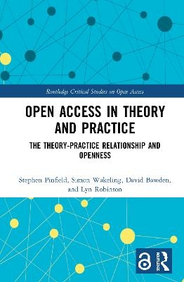 Open Access in Theory and Practice - Stephen Pinfield, Simon Wakeling, David Bawden, Lyn Robinson