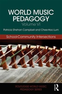 World Music Pedagogy, Volume VI: School-Community Intersections - Patricia Shehan Campbell, Chee Hoo Lum