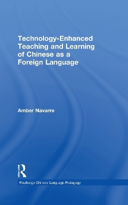 Technology-Enhanced Teaching and Learning of Chinese as a Foreign Language - Amber Navarre