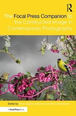 The Focal Press Companion to the Constructed Image in Contemporary Photography - 