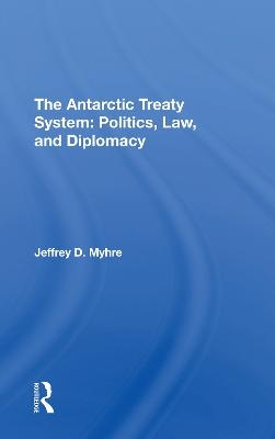 The Antarctic Treaty System - Jeffrey D Myhre