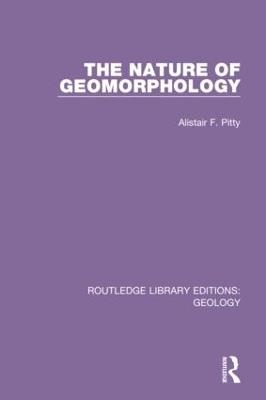 The Nature of Geomorphology - Alistair F. Pitty