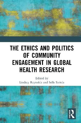 The Ethics and Politics of Community Engagement in Global Health Research - 