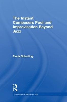 The Instant Composers Pool and Improvisation Beyond Jazz - Floris Schuiling