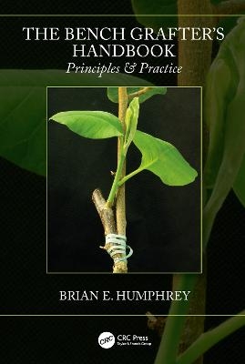 The Bench Grafter's Handbook - Brian E. Humphrey