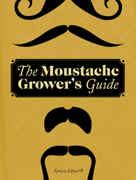 Moustache Grower's Guide -  Lucien Edwards