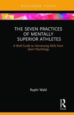 The Seven Practices of Mentally Superior Athletes - Raphael Wald