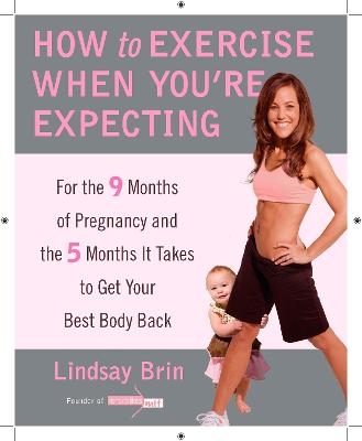 How to Exercise When You're Expecting - Lindsay Brin