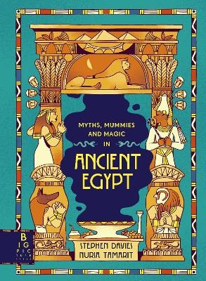 Myths, Mummies and Magic in Ancient Egypt - Stephen Davies