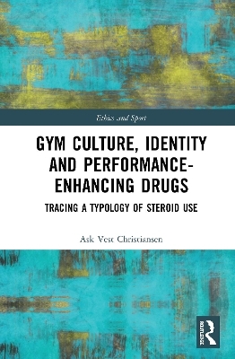 Gym Culture, Identity and Performance-Enhancing Drugs - Ask Vest Christiansen