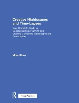 Creative Nightscapes and Time-Lapses - Mike Shaw