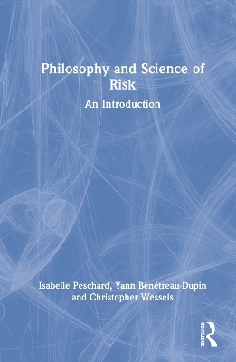 Philosophy and Science of Risk - Isabelle Peschard, Yann Benétreau-Dupin, Christopher Wessels