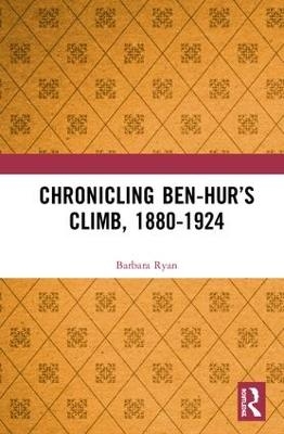 Chronicling Ben-Hur’s Climb, 1880-1924 - Barbara Ryan