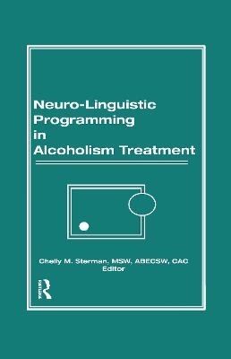 Neuro-Linguistic Programming in Alcoholism Treatment - Bruce Carruth, Chelly M Sterman