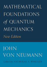 Mathematical Foundations of Quantum Mechanics -  John von Neumann