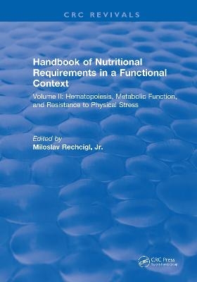 Handbook of Nutritional Requirements in a Functional Context - Miloslav Rechcigl