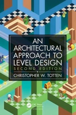 Architectural Approach to Level Design - Christopher W. Totten