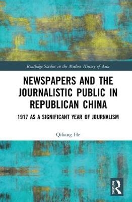 Newspapers and the Journalistic Public in Republican China - Qiliang He