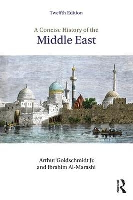 A Concise History of the Middle East - Ibrahim Al-Marashi, Arthur Goldschmidt Jr.