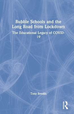 Bubble Schools and the Long Road from Lockdown - Tony Breslin