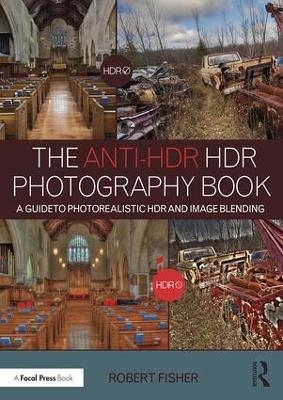 The Anti-HDR HDR Photography Book - Robert Fisher