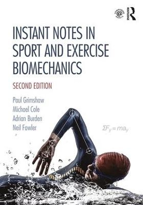 Instant Notes in Sport and Exercise Biomechanics - Paul Grimshaw, Michael Cole, Adrian Burden, Neil Fowler