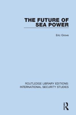 The Future of Sea Power - Eric Grove