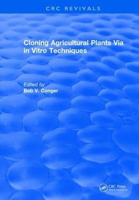 Cloning Agricultural Plants Via in Vitro Techniques - Bob V. Conger