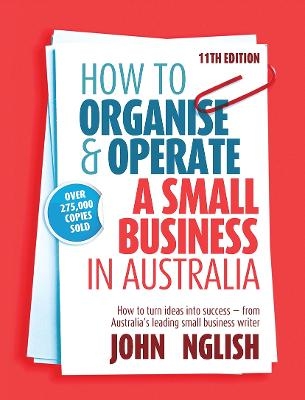 How to Organise & Operate a Small Business in Australia - John W English