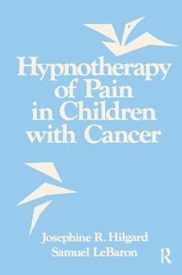 Hypnotherapy Of Pain In Children With Cancer - Josephine R. Hilgard, Samuel Lebaron