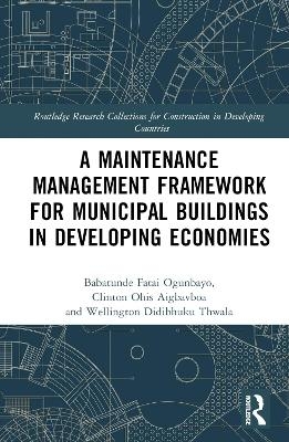 A Maintenance Management Framework for Municipal Buildings in Developing Economies - Babatunde Fatai Ogunbayo, Clinton Aigbavboa, Wellington Thwala