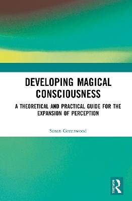 Developing Magical Consciousness - Susan Greenwood