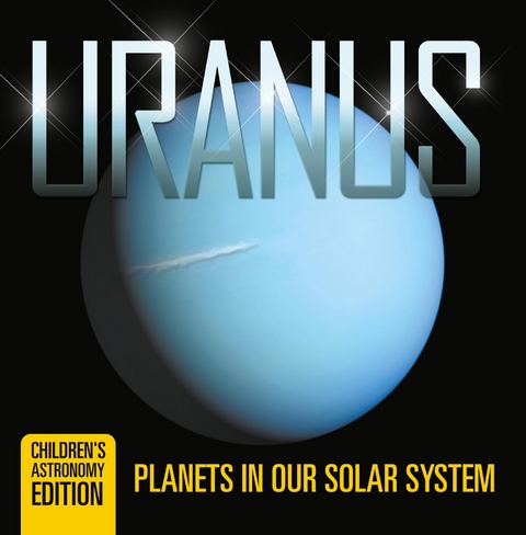 Uranus: Planets in Our Solar System | Children's Astronomy Edition -  Baby Professor