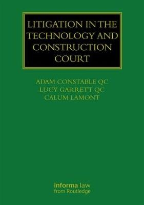 Litigation in the Technology and Construction Court - Adam Constable QC, Lucy Garrett QC, Calum Lamont