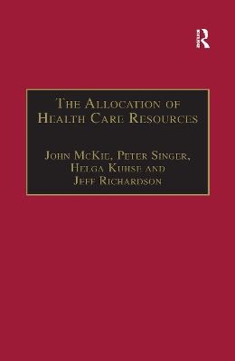 The Allocation of Health Care Resources - John McKie, Peter Singer, Jeff Richardson