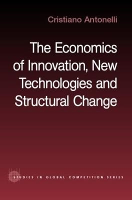 The Economics of Innovation, New Technologies and Structural Change - Cristiano Antonelli