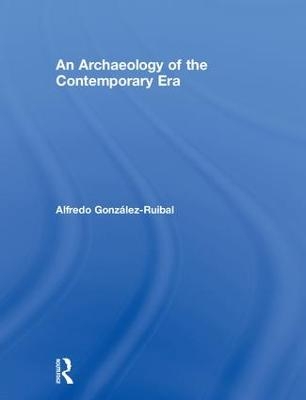 An Archaeology of the Contemporary Era - Alfredo Gonzalez-Ruibal