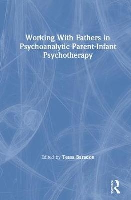 Working With Fathers in Psychoanalytic Parent-Infant Psychotherapy - 